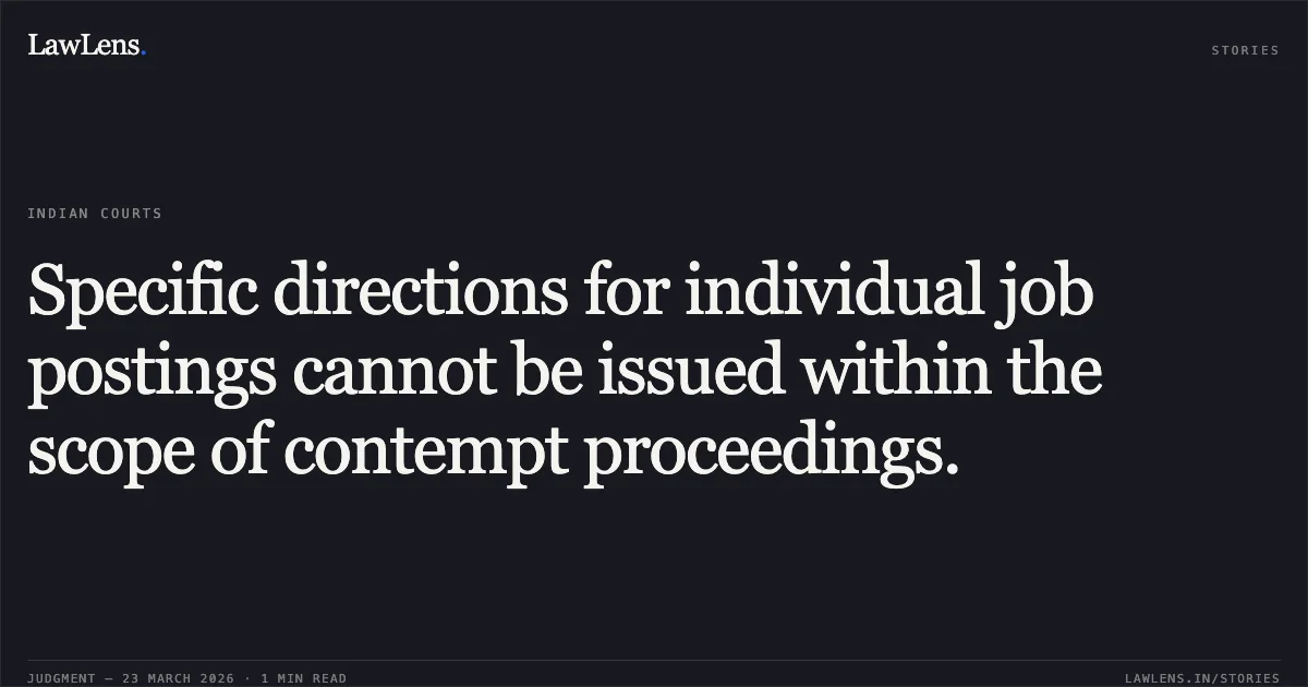 Specific directions for individual job postings cannot be issued within the scope of contempt proceedings.. PAWAN KUMAR vs Sh. Vinod Bhatia. Central Administrative Tribunal. LawLens