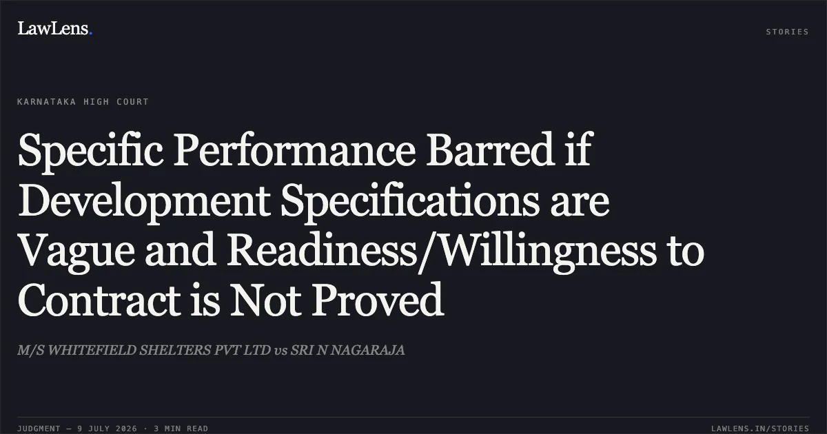 Specific Performance Barred if Development Specifications are Vague and Readiness/Willingness to Contract is Not Proved. M/S WHITEFIELD SHELTERS PVT LTD vs SRI N NAGARAJA. Karnataka High Court. LawLens