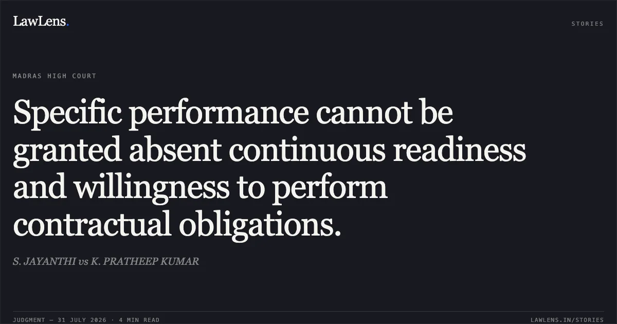 Specific performance cannot be granted absent continuous readiness and willingness to perform contractual obligations.. S. JAYANTHI vs K. PRATHEEP KUMAR. Madras High Court. LawLens
