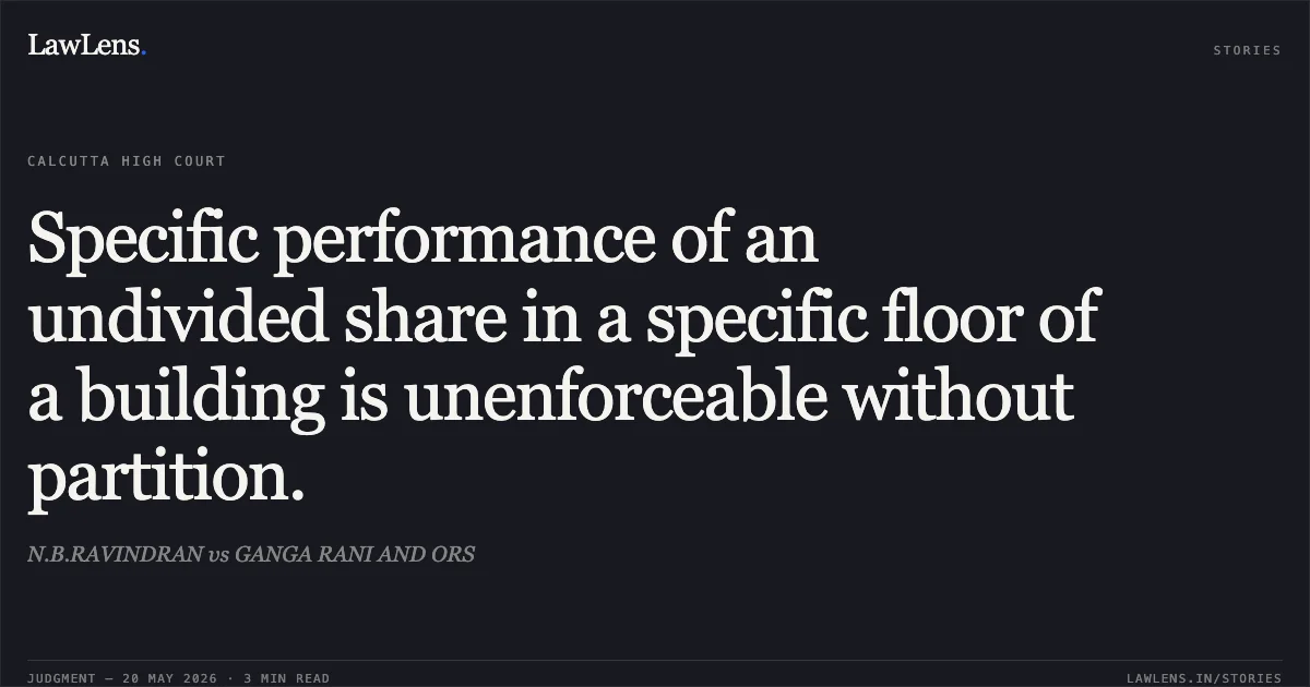 Specific performance of an undivided share in a specific floor of a building is unenforceable without partition.. N.B.RAVINDRAN vs GANGA RANI AND ORS. Calcutta High Court. LawLens