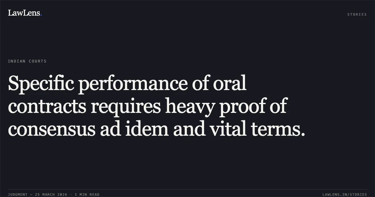 Specific performance of oral contracts requires heavy proof of consensus ad idem and vital terms.. SATYADEO PRASAD SINHA vs PRABHUNATH SINGH. Chhattisgarh High Court. LawLens