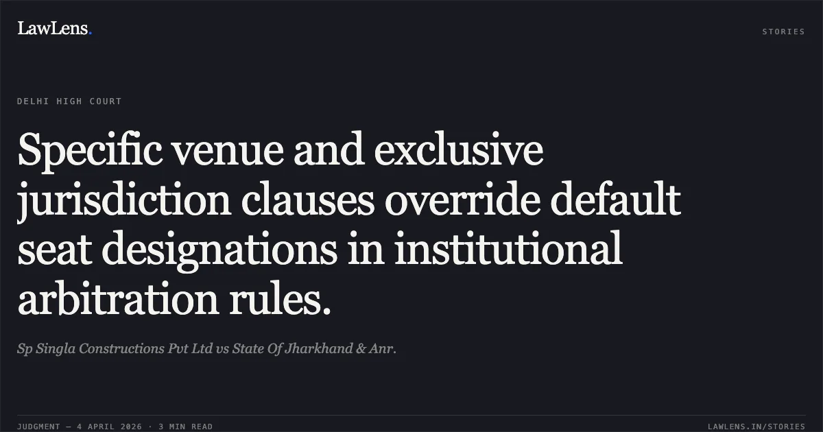Specific venue and exclusive jurisdiction clauses override default seat designations in institutional arbitration rules.. Sp Singla Constructions Pvt Ltd vs State Of Jharkhand & Anr.. Delhi High Court. LawLens