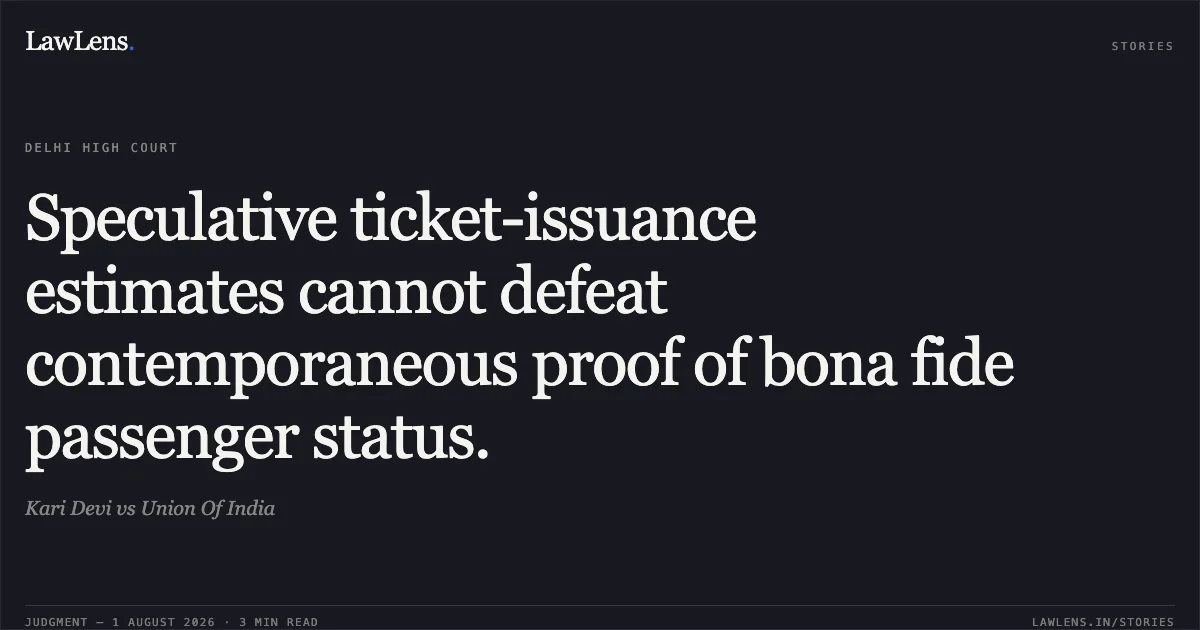 Speculative ticket-issuance estimates cannot defeat contemporaneous proof of bona fide passenger status.. Kari Devi vs Union Of India. Delhi High Court. LawLens