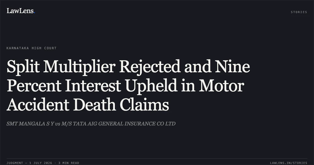 Split Multiplier Rejected and Nine Percent Interest Upheld in Motor Accident Death Claims. SMT MANGALA S Y vs M/S TATA AIG GENERAL INSURANCE CO LTD. Karnataka High Court. LawLens