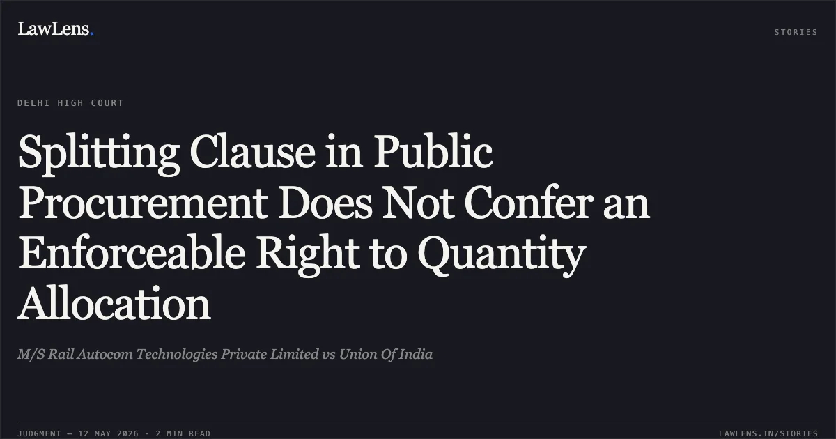 Splitting Clause in Public Procurement Does Not Confer an Enforceable Right to Quantity Allocation. M/S Rail Autocom Technologies Private Limited vs Union Of India. Delhi High Court. LawLens