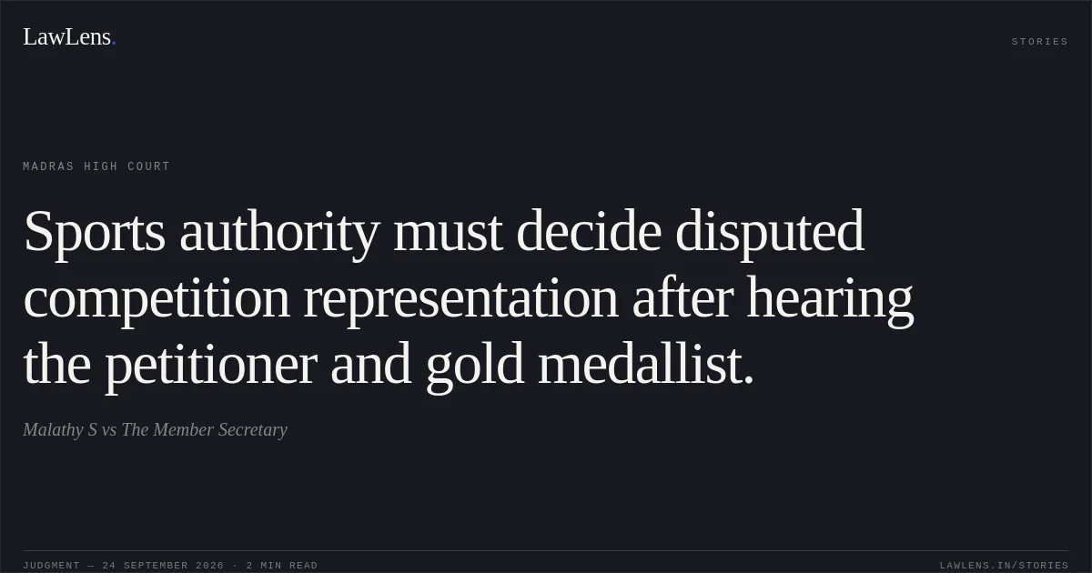 Sports authority must decide disputed competition representation after hearing the petitioner and gold medallist.. Malathy S vs The Member Secretary. Madras High Court. LawLens