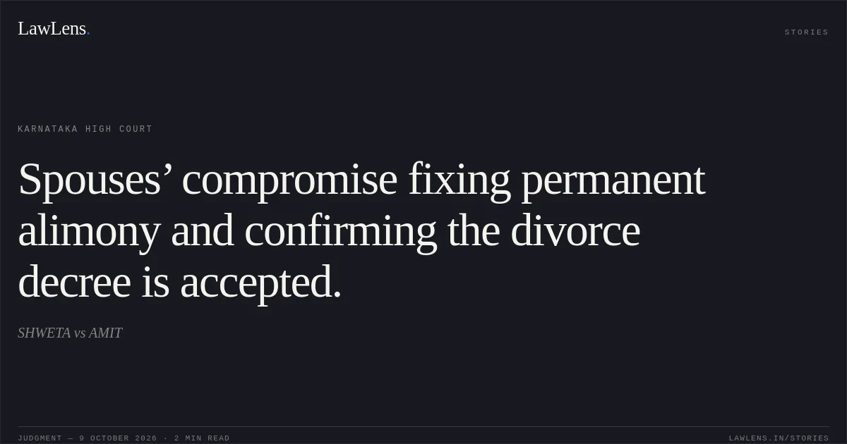 Spouses’ compromise fixing permanent alimony and confirming the divorce decree is accepted.. SHWETA vs AMIT. Karnataka High Court. LawLens