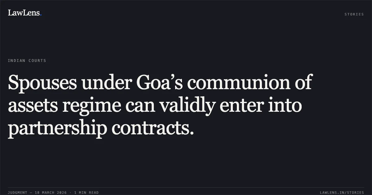 Spouses under Goa’s communion of assets regime can validly enter into partnership contracts.. AJAY ANANDRAO KITE AND OTHERS vs THE STATE OF MAH. THR. PSO, PS CHANDRAPUR CITY, DIST. CHANDRAPUR AND ANOTHER. Bombay High Court. LawLens