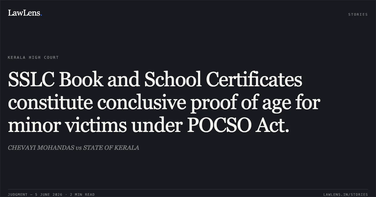 SSLC Book and School Certificates constitute conclusive proof of age for minor victims under POCSO Act.. CHEVAYI MOHANDAS vs STATE OF KERALA. Kerala High Court. LawLens
