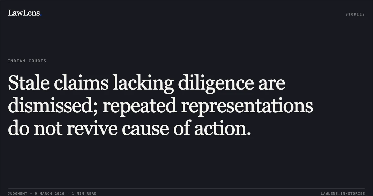 Stale claims lacking diligence are dismissed; repeated representations do not revive cause of action.. Bijay Ketan Pattnaik & Ors. vs. Union Of India & Ors. [O.A.No. 260/00586 of 2020]. Central Administrative Tribunal. LawLens