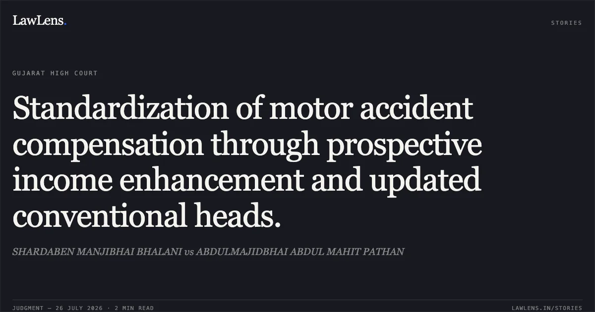 Standardization of motor accident compensation through prospective income enhancement and updated conventional heads.. SHARDABEN MANJIBHAI BHALANI vs ABDULMAJIDBHAI ABDUL MAHIT PATHAN. Gujarat High Court. LawLens