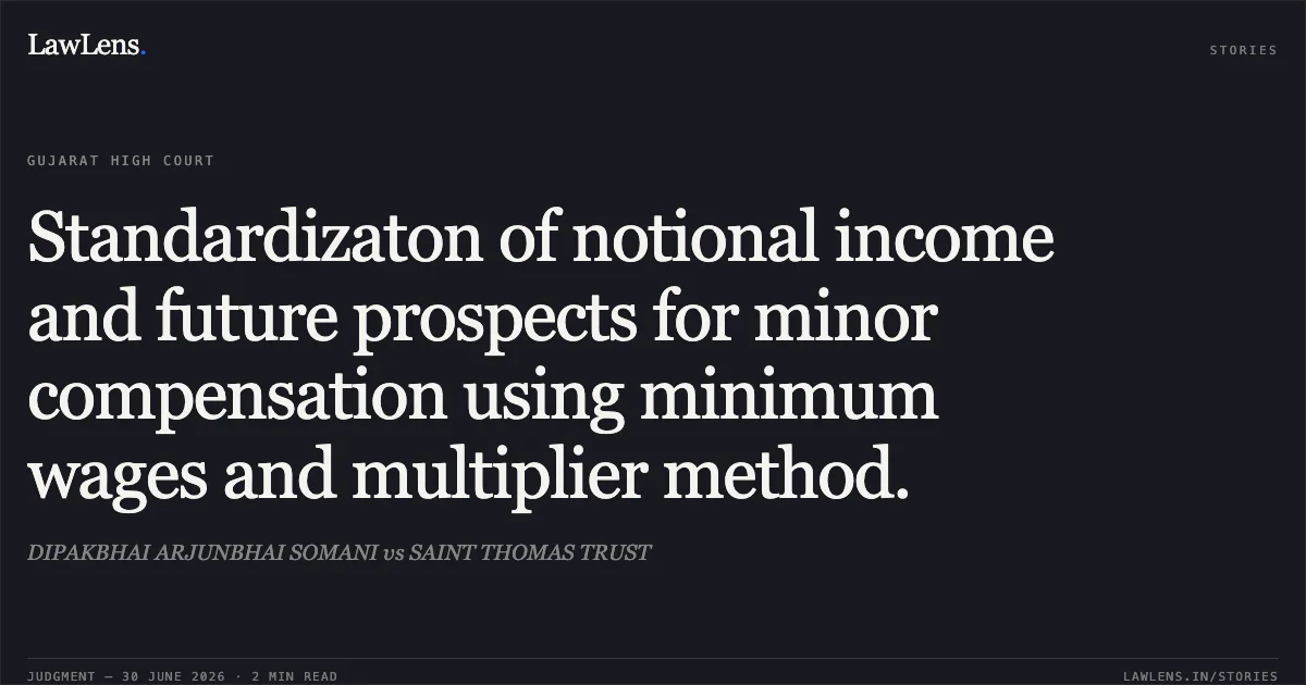 Standardizaton of notional income and future prospects for minor compensation using minimum wages and multiplier method.. DIPAKBHAI ARJUNBHAI SOMANI vs SAINT THOMAS TRUST. Gujarat High Court. LawLens