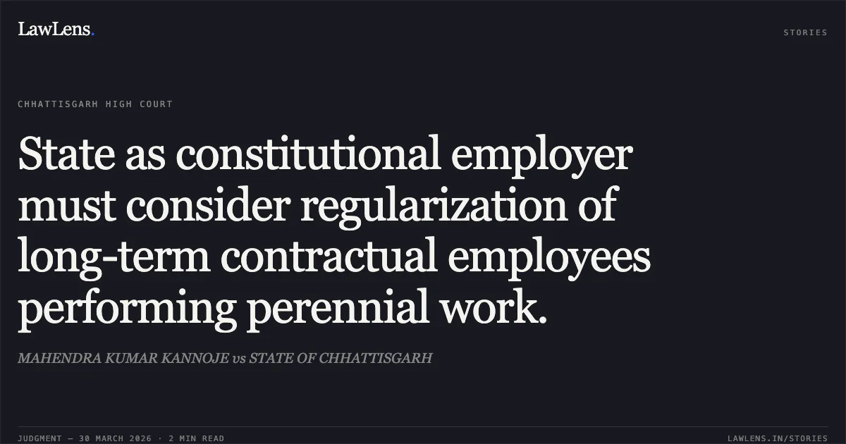 State as constitutional employer must consider regularization of long-term contractual employees performing perennial work.. MAHENDRA KUMAR KANNOJE vs STATE OF CHHATTISGARH. Chhattisgarh High Court. LawLens