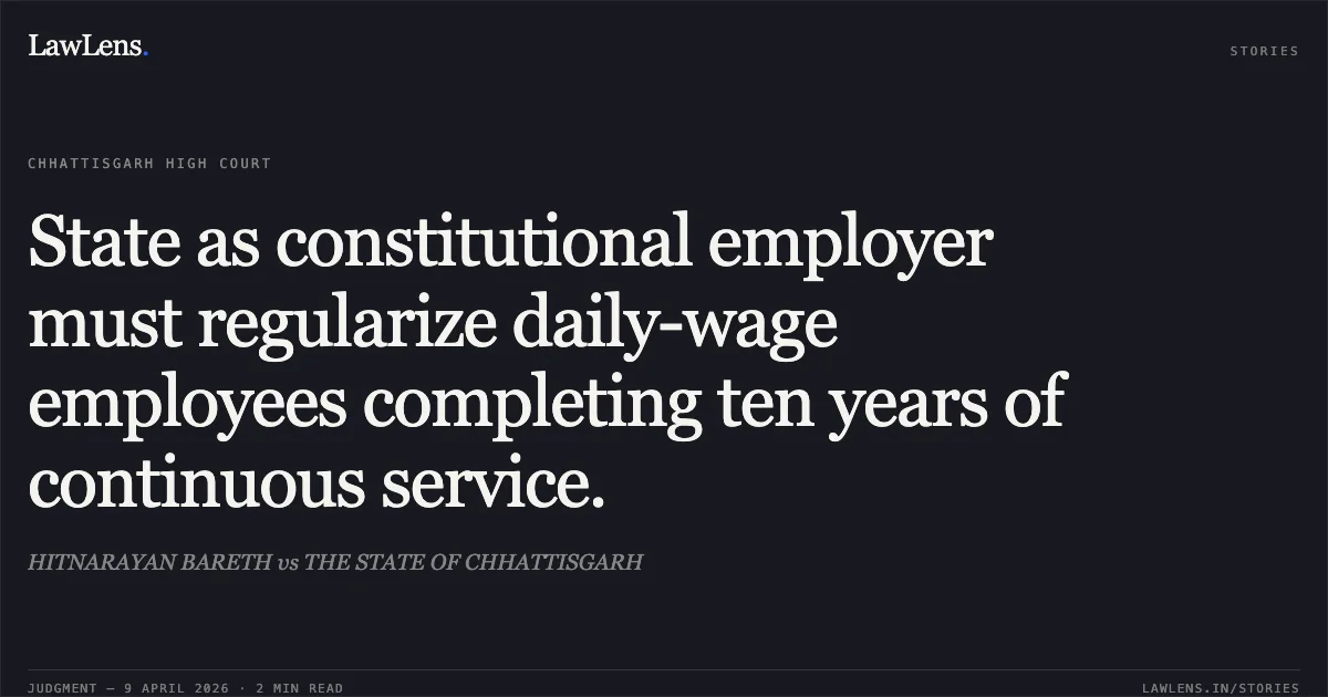State as constitutional employer must regularize daily-wage employees completing ten years of continuous service.. HITNARAYAN BARETH vs THE STATE OF CHHATTISGARH. Chhattisgarh High Court. LawLens