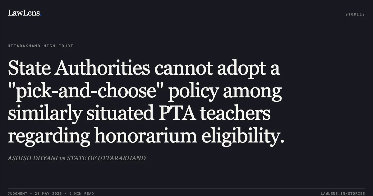 State Authorities cannot adopt a "pick-and-choose" policy among similarly situated PTA teachers regarding honorarium eligibility.. ASHISH DHYANI vs STATE OF UTTARAKHAND. Uttarakhand High Court. LawLens