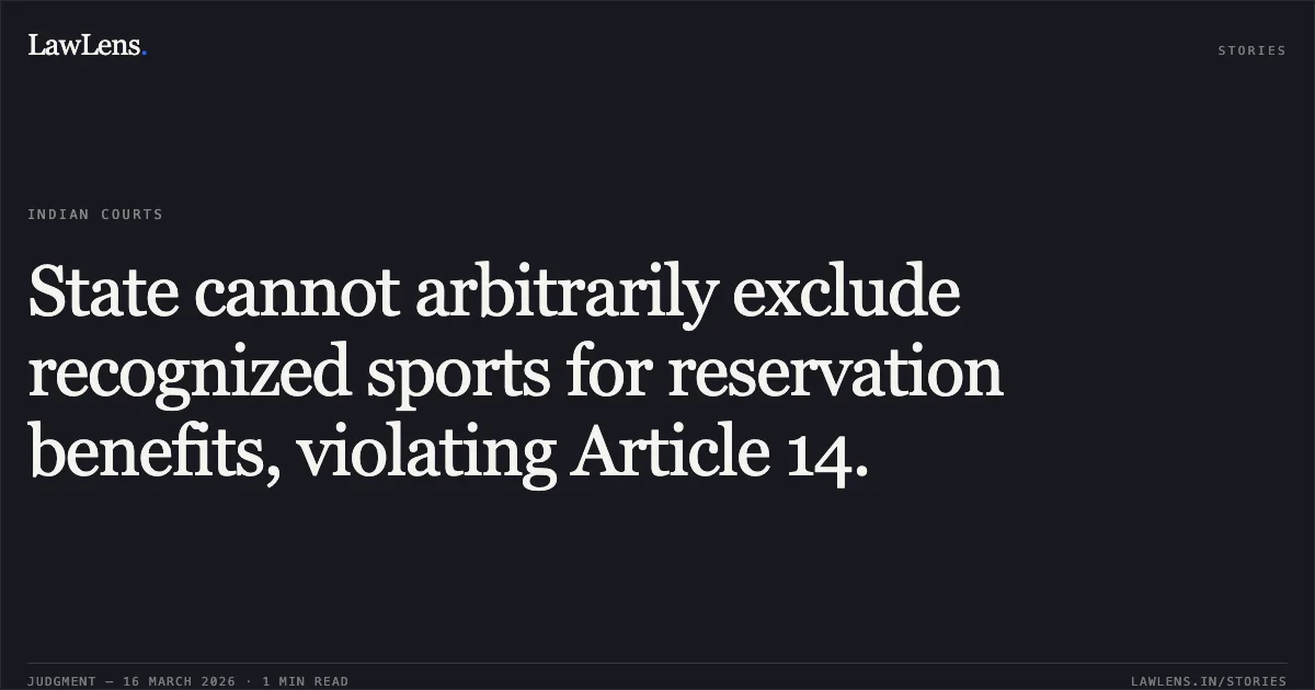 State cannot arbitrarily exclude recognized sports for reservation benefits, violating Article 14.. DIPAK ASARAM PAWAR vs STATE OF MAHARASHTRA THR. SECRETARY, DEPARTMENT OF SCHOOL EDUCATION AND SPORTS, MUMBAI AND OTHERS. Bombay High Court. LawLens