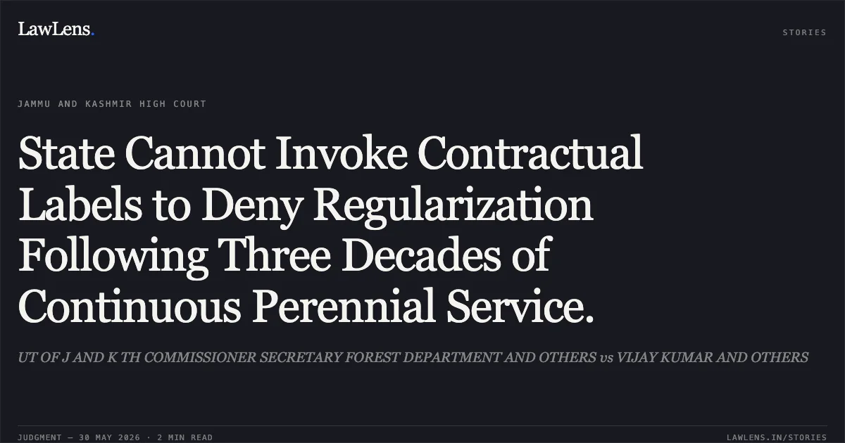 State Cannot Invoke Contractual Labels to Deny Regularization Following Three Decades of Continuous Perennial Service.. UT OF J AND K TH COMMISSIONER SECRETARY FOREST DEPARTMENT AND OTHERS vs VIJAY KUMAR AND OTHERS. Jammu and Kashmir High Court. LawLens