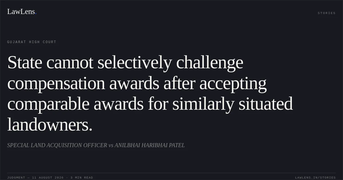 State cannot selectively challenge compensation awards after accepting comparable awards for similarly situated landowners.. SPECIAL LAND ACQUISITION OFFICER vs ANILBHAI HARIBHAI PATEL. Gujarat High Court. LawLens