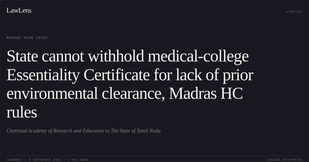 State cannot withhold medical-college Essentiality Certificate for lack of prior environmental clearance, Madras HC rules. Chettinad Academy of Research and Education vs The State of Tamil Nadu. Madras High Court. LawLens