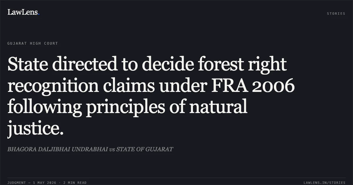 State directed to decide forest right recognition claims under FRA 2006 following principles of natural justice.. BHAGORA DALJIBHAI UNDRABHAI vs STATE OF GUJARAT. Gujarat High Court. LawLens
