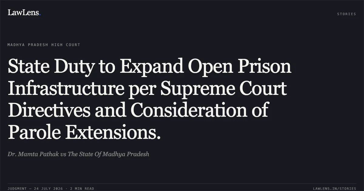 State Duty to Expand Open Prison Infrastructure per Supreme Court Directives and Consideration of Parole Extensions.. Dr. Mamta Pathak vs The State Of Madhya Pradesh. Madhya Pradesh High Court. LawLens