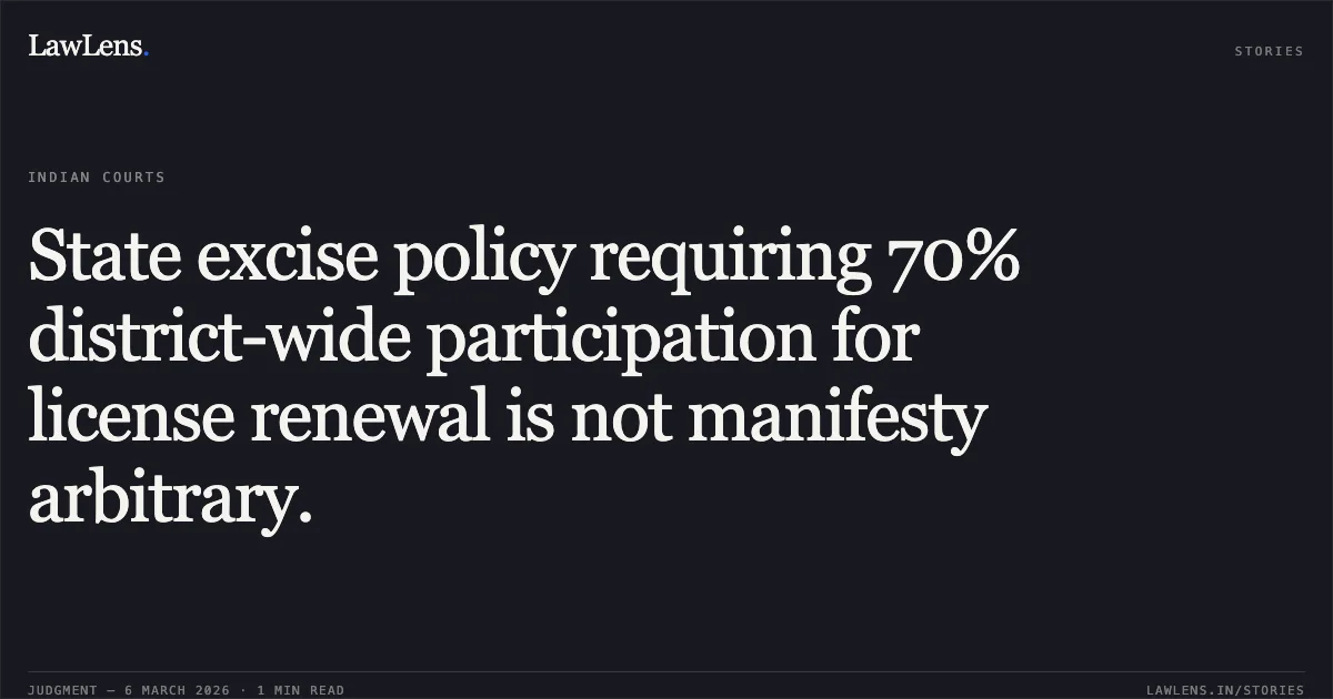 State excise policy requiring 70% district-wide participation for license renewal is not manifesty arbitrary.. Jamana W/o Jetha Ram v. State of Rajasthan & Ors. [2026:RJ-JD:9742-DB]. Rajasthan High Court. LawLens