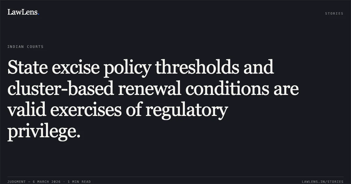 State excise policy thresholds and cluster-based renewal conditions are valid exercises of regulatory privilege.. Jamana W/o Jetha Ram v. State of Rajasthan & Ors. [2026:RJ-JD:9742-DB]. Rajasthan High Court. LawLens