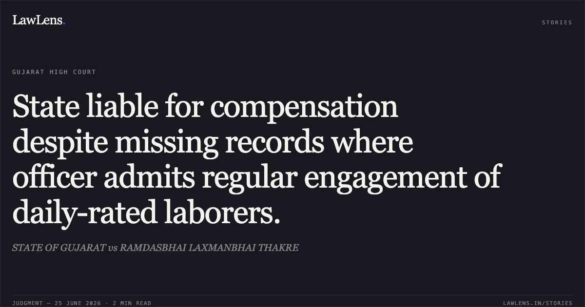 State liable for compensation despite missing records where officer admits regular engagement of daily-rated laborers.. STATE OF GUJARAT vs RAMDASBHAI LAXMANBHAI THAKRE. Gujarat High Court. LawLens