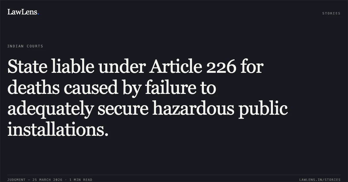 State liable under Article 226 for deaths caused by failure to adequately secure hazardous public installations.. ARJUN KUMAR SHARMA vs STATE AND ORS.. Jammu and Kashmir High Court. LawLens