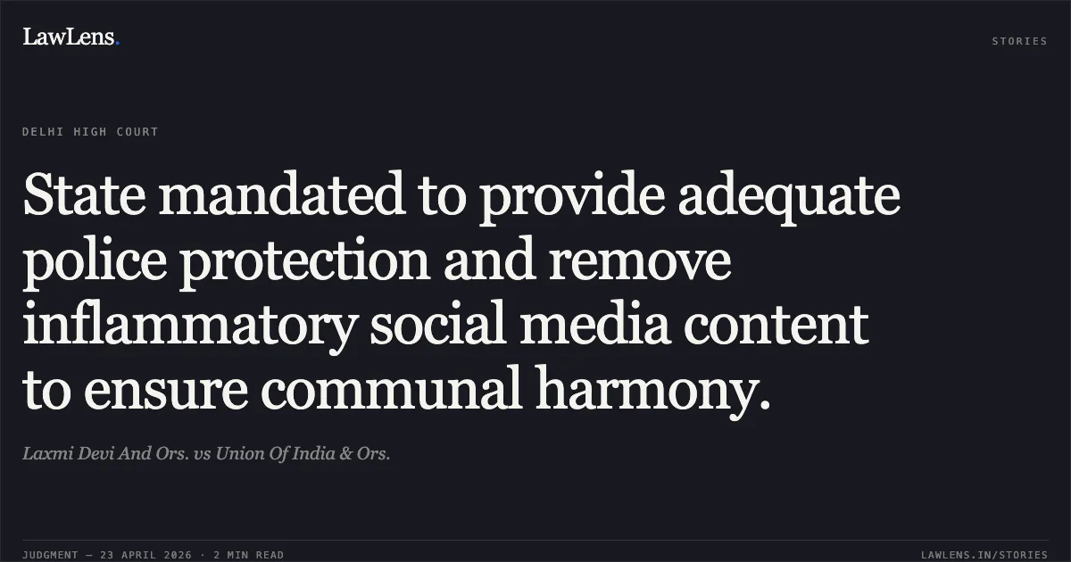 State mandated to provide adequate police protection and remove inflammatory social media content to ensure communal harmony.. Laxmi Devi And Ors. vs Union Of India & Ors.. Delhi High Court. LawLens