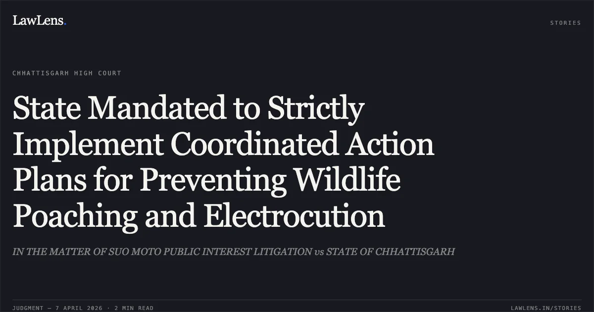 State Mandated to Strictly Implement Coordinated Action Plans for Preventing Wildlife Poaching and Electrocution. IN THE MATTER OF SUO MOTO PUBLIC INTEREST LITIGATION vs STATE OF CHHATTISGARH. Chhattisgarh High Court. LawLens