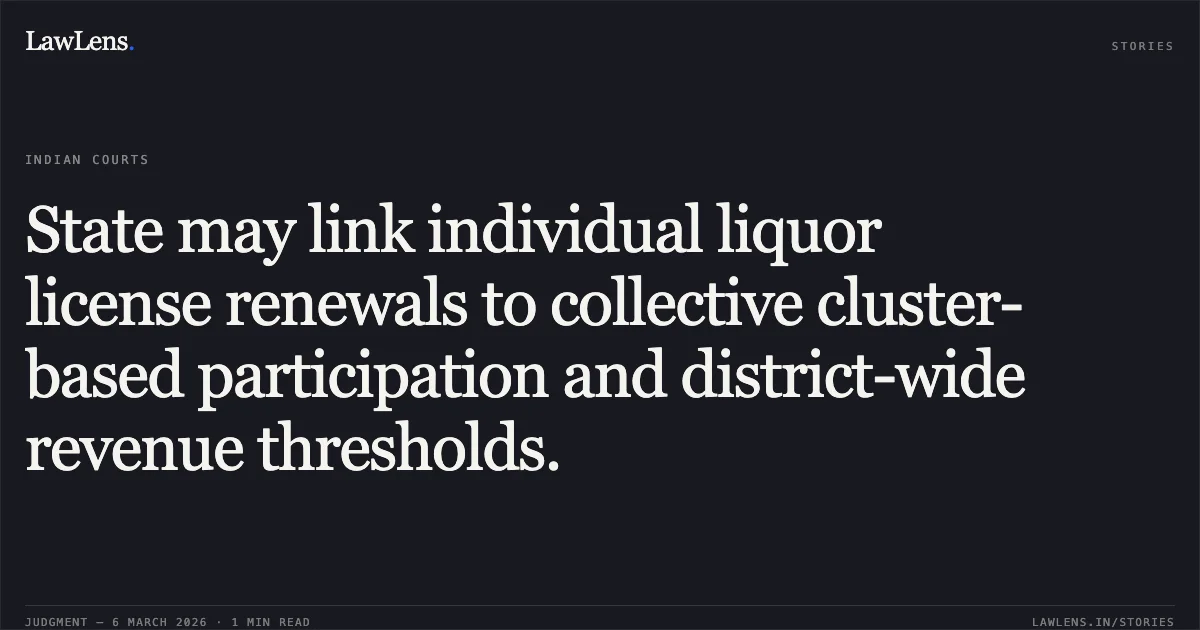 State may link individual liquor license renewals to collective cluster-based participation and district-wide revenue thresholds.. Jamana W/o Jetha Ram v. State of Rajasthan & Ors. [2026:RJ-JD:9742-DB]. Rajasthan High Court. LawLens