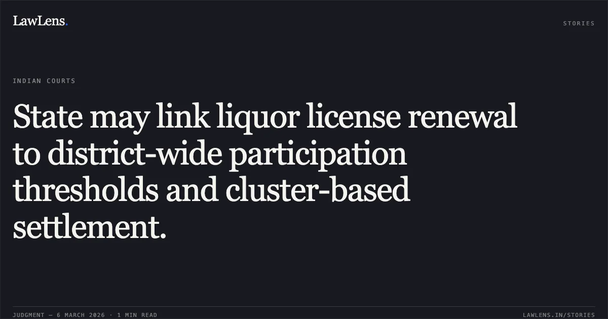 State may link liquor license renewal to district-wide participation thresholds and cluster-based settlement.. Jamana W/o Jetha Ram v. State of Rajasthan & Ors. [2026:RJ-JD:9742-DB]. Rajasthan High Court. LawLens