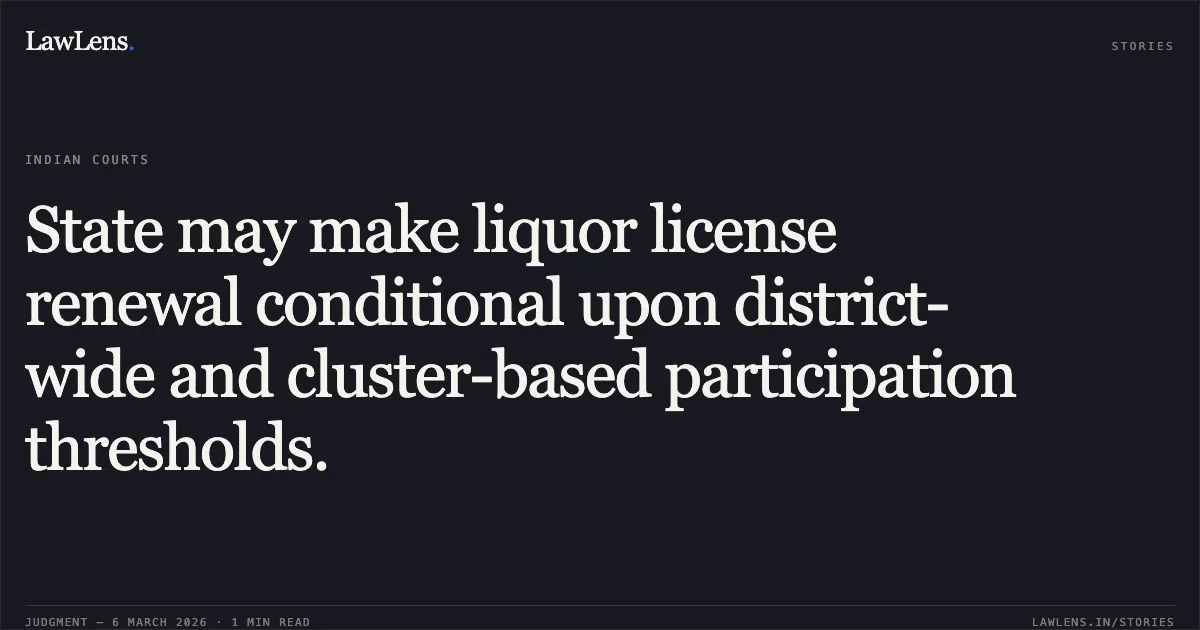 State may make liquor license renewal conditional upon district-wide and cluster-based participation thresholds.. Jamana W/o Jetha Ram v. State of Rajasthan & Ors. [2026:RJ-JD:9742-DB]. Rajasthan High Court. LawLens