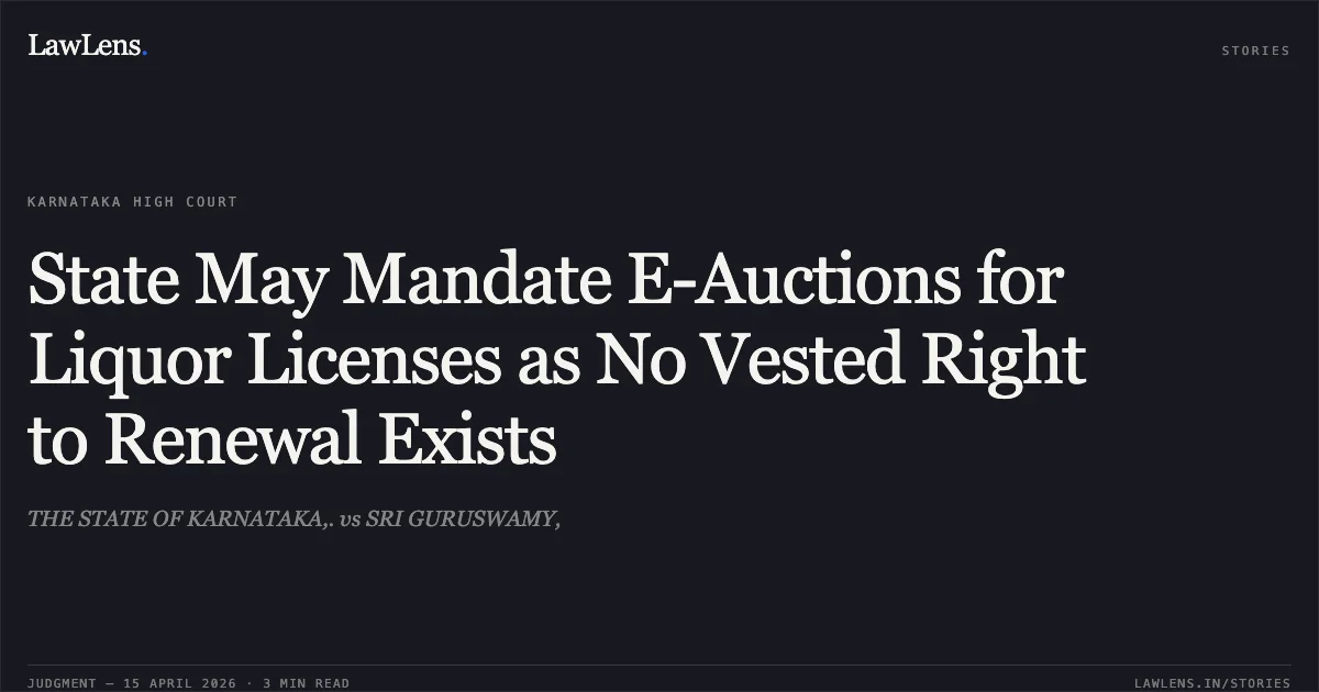 State May Mandate E-Auctions for Liquor Licenses as No Vested Right to Renewal Exists. THE STATE OF KARNATAKA,. vs SRI GURUSWAMY,. Karnataka High Court. LawLens