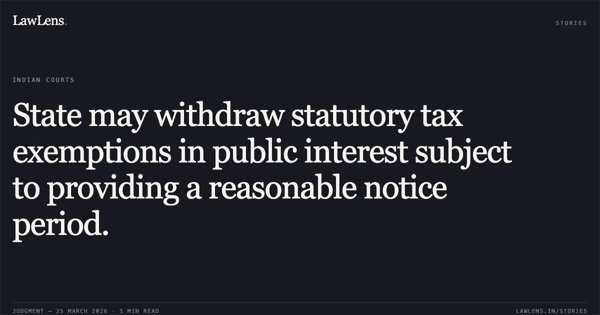 State may withdraw statutory tax exemptions in public interest subject to providing a reasonable notice period.. The State Of Maharashtra vs Reliance Industries Ltd.. Supreme Court. LawLens