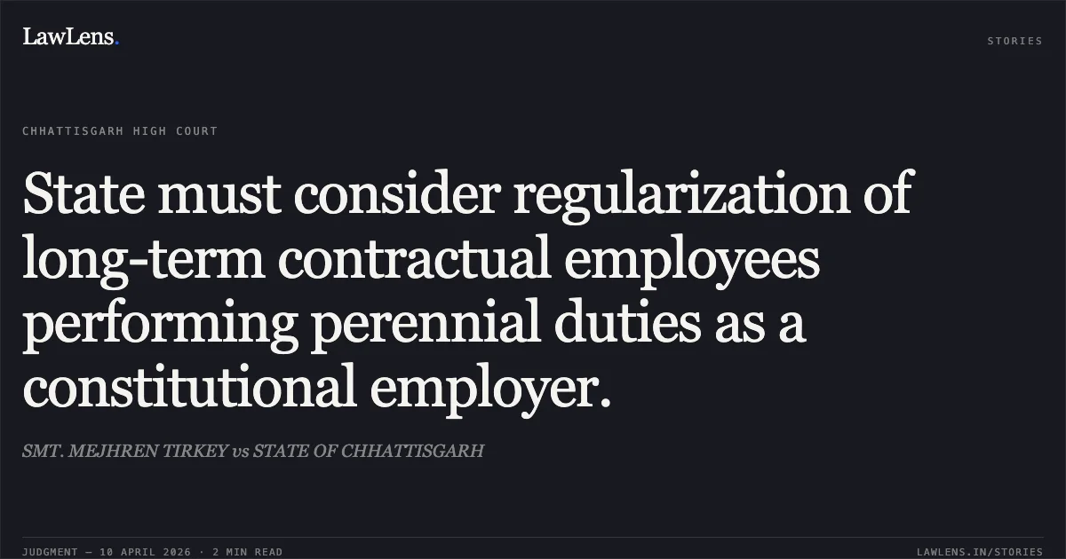 State must consider regularization of long-term contractual employees performing perennial duties as a constitutional employer.. SMT. MEJHREN TIRKEY vs STATE OF CHHATTISGARH. Chhattisgarh High Court. LawLens