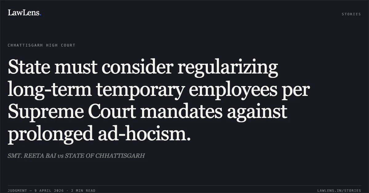 State must consider regularizing long-term temporary employees per Supreme Court mandates against prolonged ad-hocism.. SMT. REETA BAI vs STATE OF CHHATTISGARH. Chhattisgarh High Court. LawLens