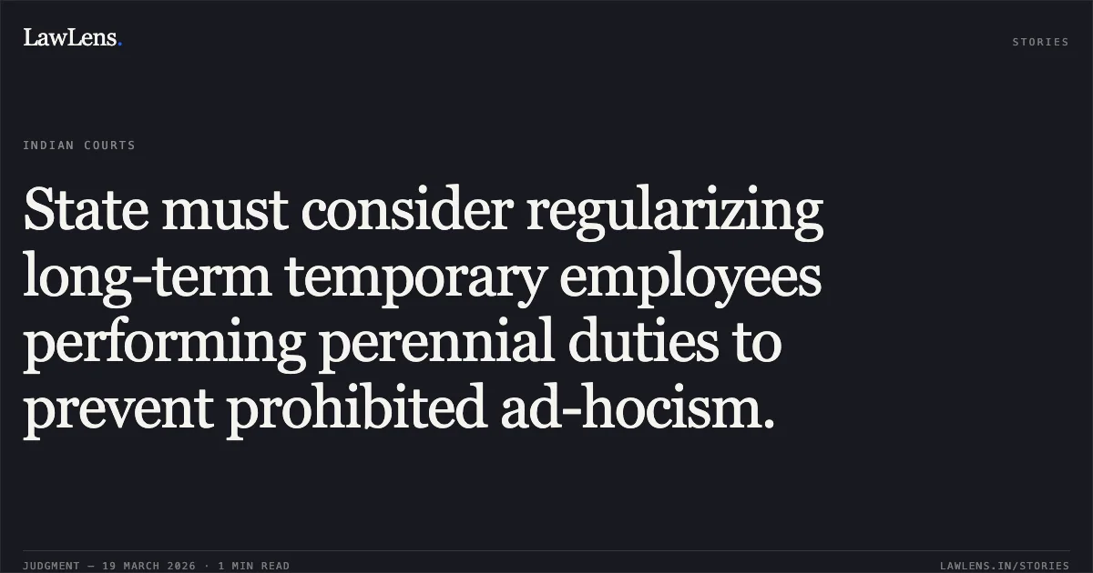 State must consider regularizing long-term temporary employees performing perennial duties to prevent prohibited ad-hocism.. JAY SINGH vs STATE OF CHHATTISGARH. Chhattisgarh High Court. LawLens