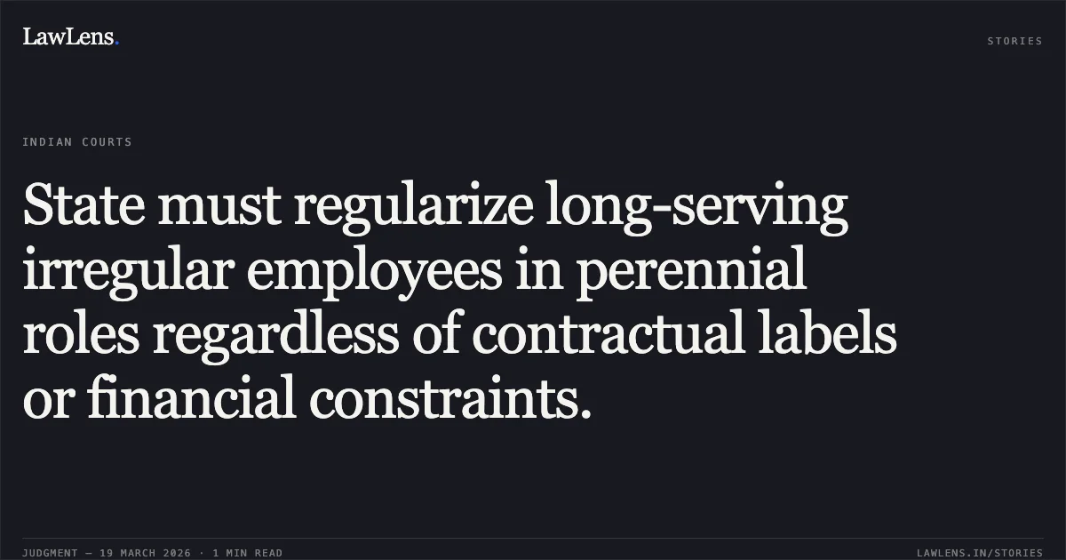 State must regularize long-serving irregular employees in perennial roles regardless of contractual labels or financial constraints.. ASHOK KANNAUJE vs STATE OF CHHATTISGARH. Chhattisgarh High Court. LawLens