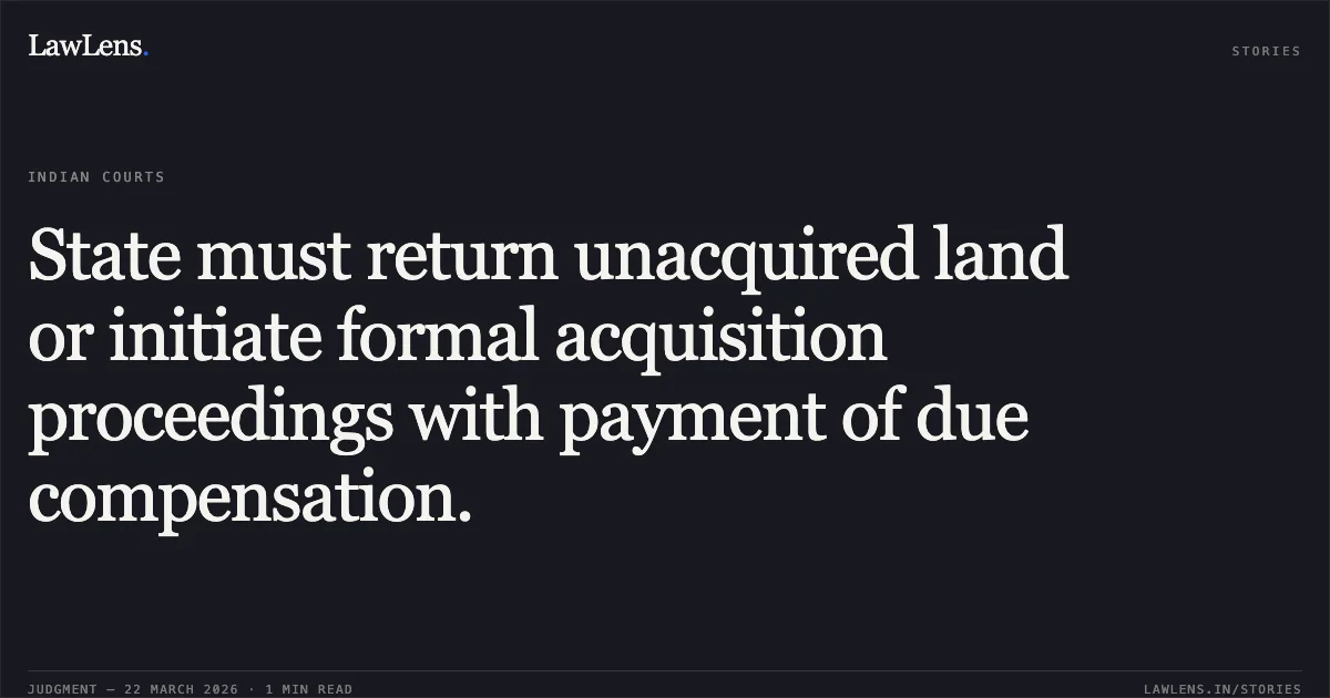 State must return unacquired land or initiate formal acquisition proceedings with payment of due compensation.. Smti. Arati Bhar And 5 Ors vs The Union Of India And 7 Ors. Gauhati High Court. LawLens