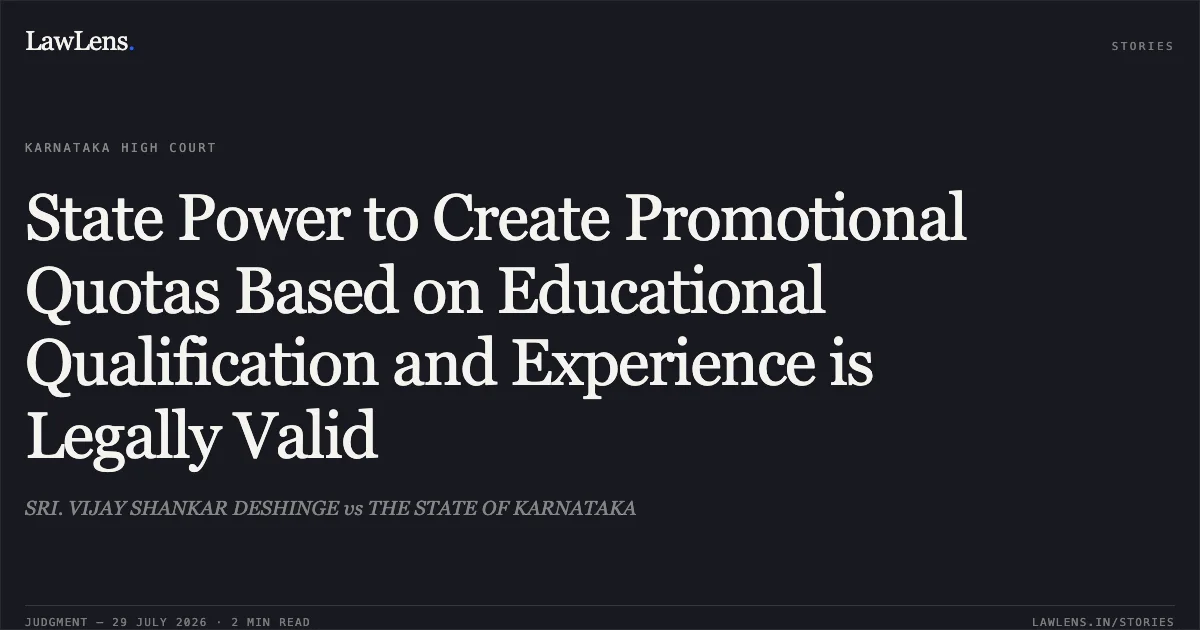 State Power to Create Promotional Quotas Based on Educational Qualification and Experience is Legally Valid. SRI. VIJAY SHANKAR DESHINGE vs THE STATE OF KARNATAKA. Karnataka High Court. LawLens