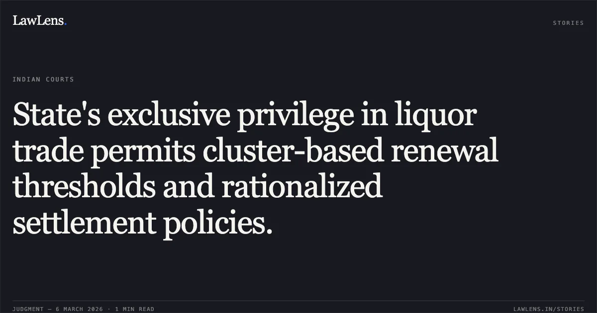 State's exclusive privilege in liquor trade permits cluster-based renewal thresholds and rationalized settlement policies.. Jamana W/o Jetha Ram v. State of Rajasthan & Ors. [2026:RJ-JD:9742-DB]. Rajasthan High Court. LawLens