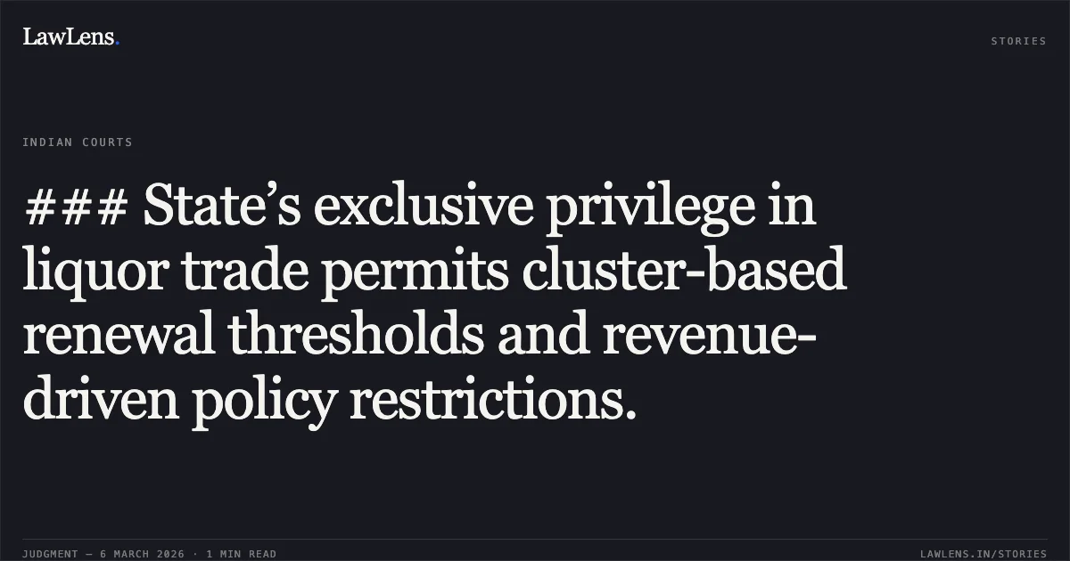 ### State’s exclusive privilege in liquor trade permits cluster-based renewal thresholds and revenue-driven policy restrictions.. Jamana W/o Jetha Ram v. State of Rajasthan & Ors. [2026:RJ-JD:9742-DB]. Rajasthan High Court. LawLens
