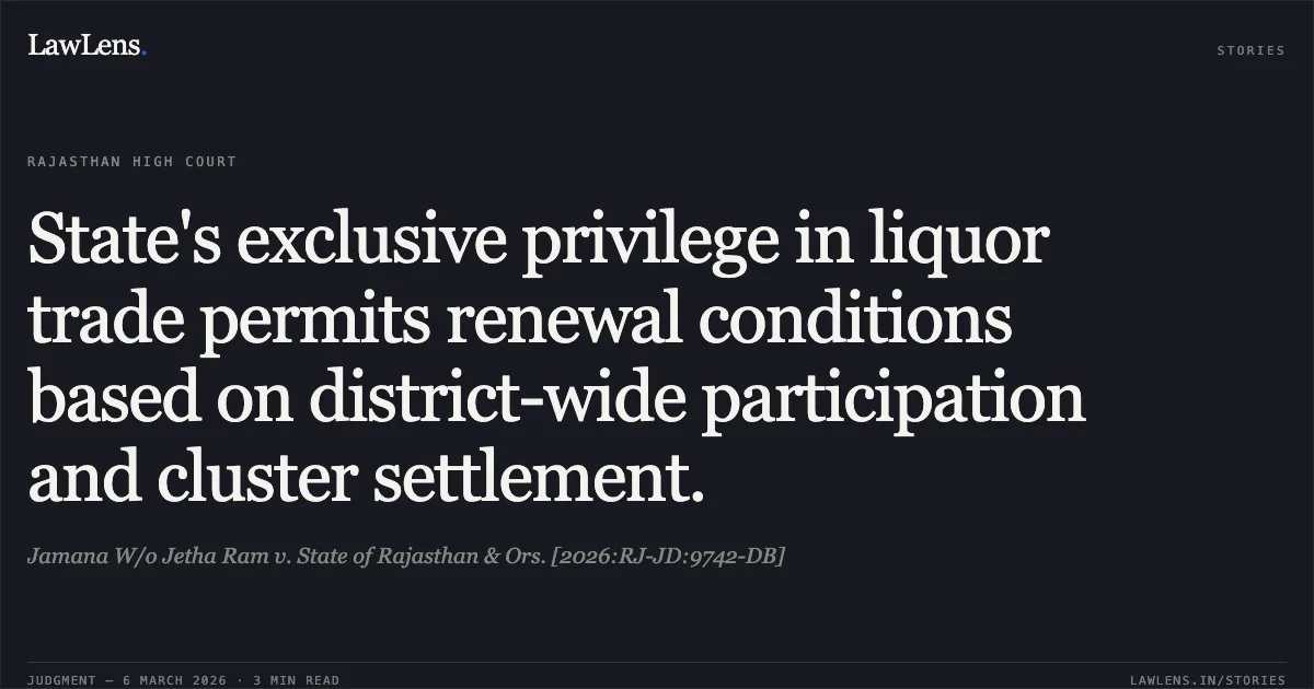 State's exclusive privilege in liquor trade permits renewal conditions based on district-wide participation and cluster settlement.. Jamana W/o Jetha Ram v. State of Rajasthan & Ors. [2026:RJ-JD:9742-DB]. Rajasthan High Court. LawLens