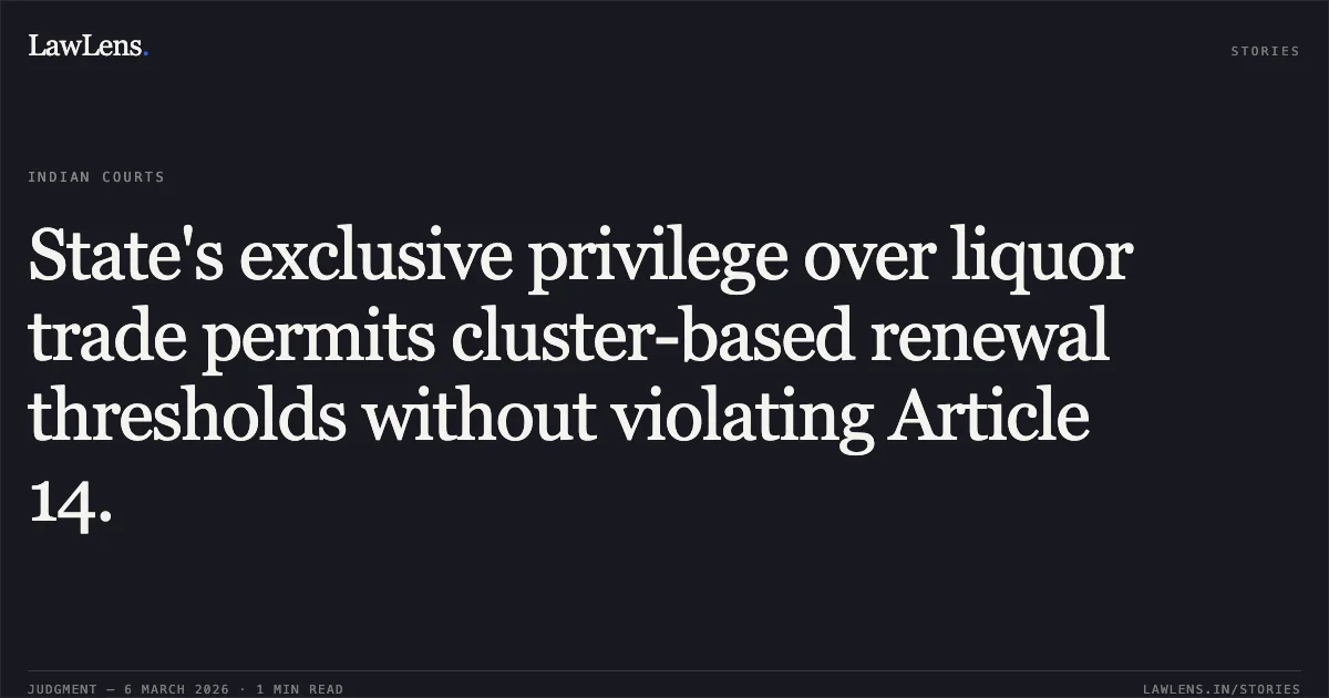 State's exclusive privilege over liquor trade permits cluster-based renewal thresholds without violating Article 14.. Jamana W/o Jetha Ram v. State of Rajasthan & Ors. [2026:RJ-JD:9742-DB]. Rajasthan High Court. LawLens