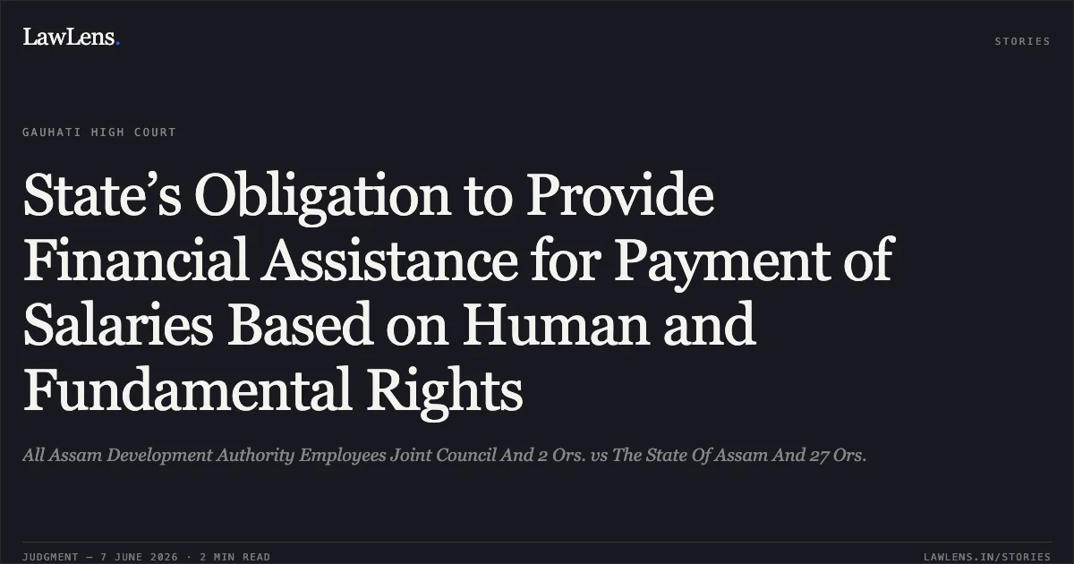 State’s Obligation to Provide Financial Assistance for Payment of Salaries Based on Human and Fundamental Rights. All Assam Development Authority Employees Joint Council And 2 Ors. vs The State Of Assam And 27 Ors.. Gauhati High Court. LawLens