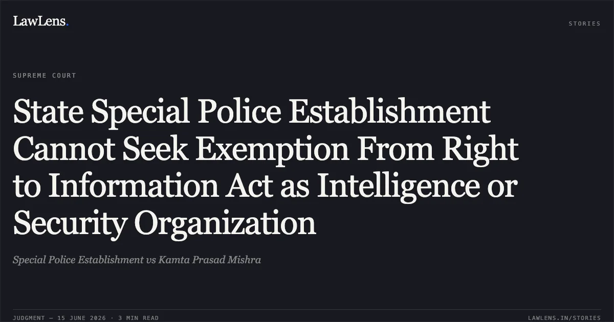 State Special Police Establishment Cannot Seek Exemption From Right to Information Act as Intelligence or Security Organization. Special Police Establishment vs Kamta Prasad Mishra. Supreme Court. LawLens
