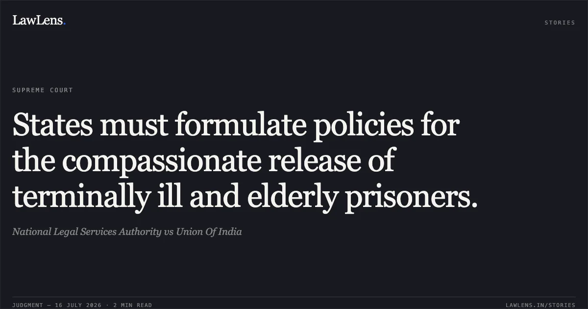 States must formulate policies for the compassionate release of terminally ill and elderly prisoners.. National Legal Services Authority vs Union Of India. Supreme Court. LawLens