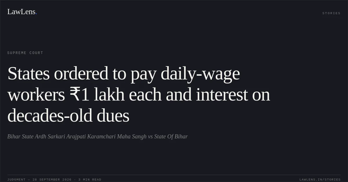 States ordered to pay daily-wage workers ₹1 lakh each and interest on decades-old dues. Bihar State Ardh Sarkari Arajpati Karamchari Maha Sangh vs State Of Bihar. Supreme Court. LawLens